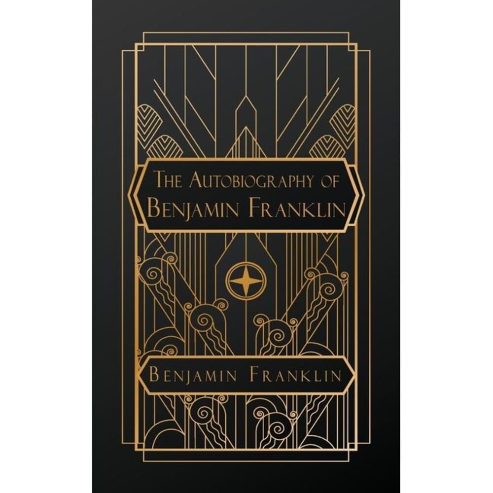 The Autobiography of Benjamin Franklin -- Benjamin Franklin